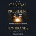Cover Art for 9780735284968, The General vs. the President by H. W. Brands