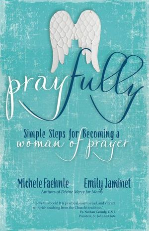 Cover Art for 9781594719738, Pray Fully: Simple Steps for Becoming a Woman of Prayer by Michele Faehnle, Emily Jaminet