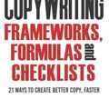 Cover Art for 9798372805989, Copywriting Frameworks, Formulas and Checklists: 21 ways to create better copy, faster. by Kit Sadgrove