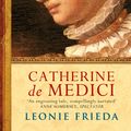 Cover Art for 9780753820391, Catherine de Medici: A Biography by Leonie Frieda