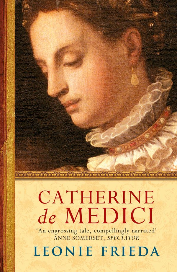 Cover Art for 9780753820391, Catherine de Medici: A Biography by Leonie Frieda