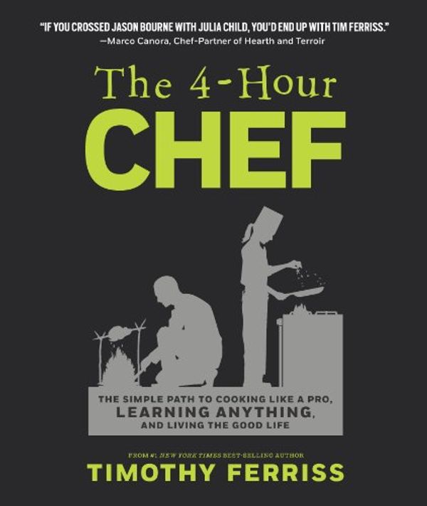 Cover Art for 9781477800072, The 4-Hour Chef: The Simple Path to Cooking Like a Pro, Learning Anything, and Living the Good Life (UK Edition) by Timothy Ferriss