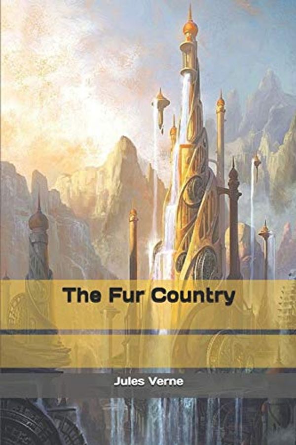 Cover Art for 9781697534375, The Fur Country by Jules Verne