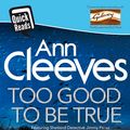Cover Art for 9781760556839, Too Good To Be True by Ann Cleeves