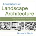 Cover Art for B006HW12UM, Foundations of Landscape Architecture: Integrating Form and Space Using the Language of Site Design by Norman Booth