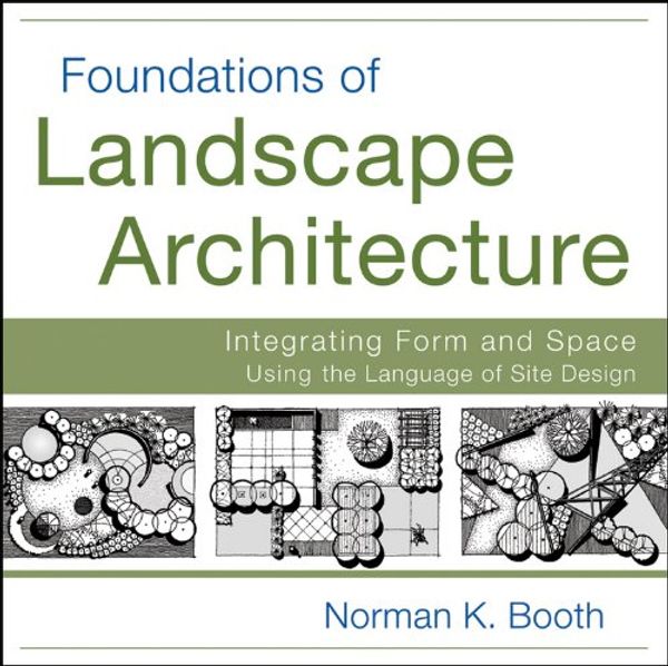 Cover Art for B006HW12UM, Foundations of Landscape Architecture: Integrating Form and Space Using the Language of Site Design by Norman Booth