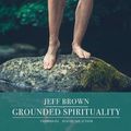 Cover Art for 9781982598549, Grounded Spirituality by Jeff Brown