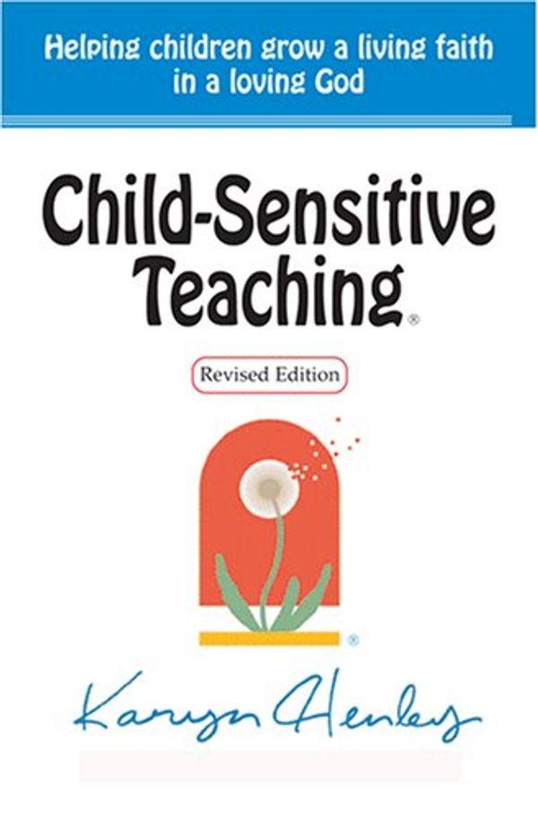 Cover Art for 9780974319704, Child Sensitive Teaching, Helping Children Grow a Living Faith in a Loving God by Karyn Henley