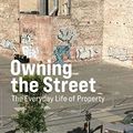 Cover Art for B085XJP2C7, Owning the Street: The Everyday Life of Property (Urban and Industrial Environments) by Amelia Thorpe