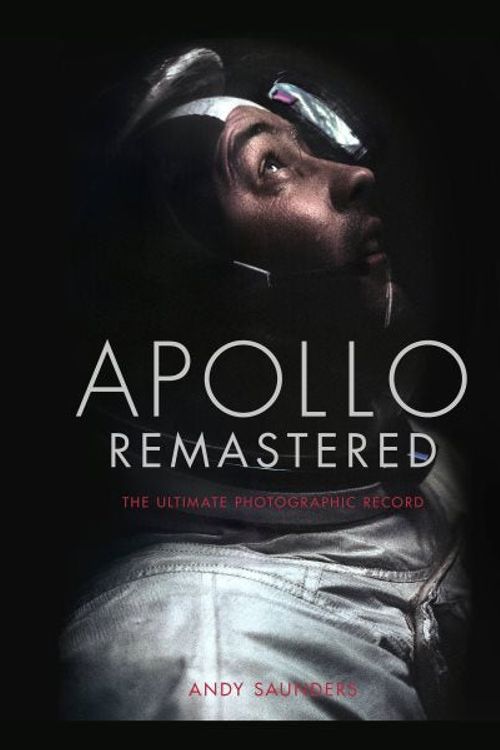 Cover Art for 9780762480241, Apollo Remastered: The Ultimate Photographic Record by Andy Saunders