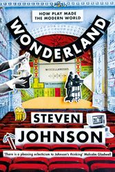 Cover Art for 9781509837298, Wonderland: How Play and Delight Made the Modern World by Steven Johnson