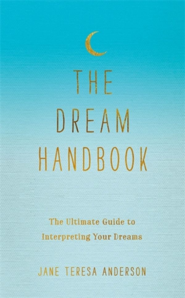 Cover Art for 9780349420318, The Dream Handbook: The Ultimate Guide to Interpreting Your Dreams by Jane Teresa Anderson