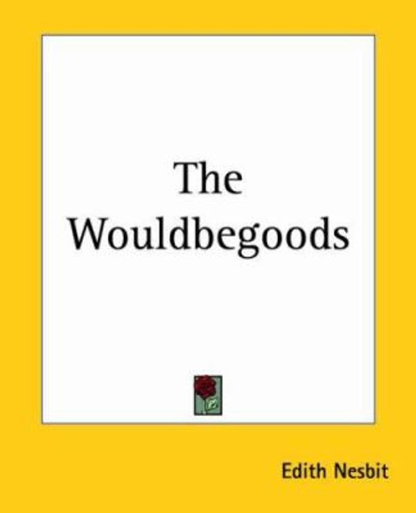 Cover Art for 9781419188909, The Wouldbegoods by E. Nesbit