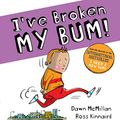 Cover Art for B081K6743T, I've Broken My Bum by Dawn McMillan
