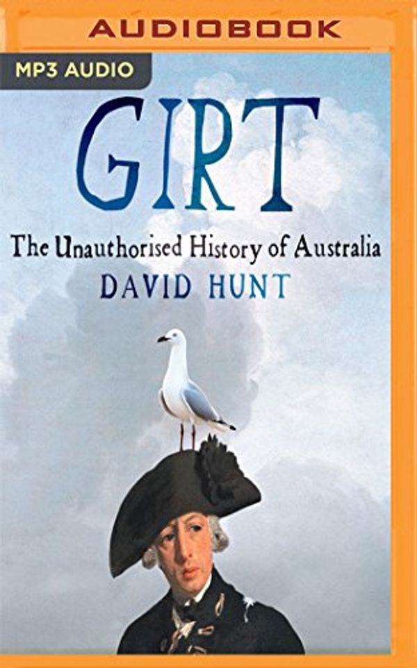 Cover Art for 9781531825744, Girt: The Unauthorised History of Australia by Hunt David