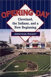 Cover Art for 9780873388153, Opening Day: Cleveland, the Indians, and a New Beginning by Jonathan Knight