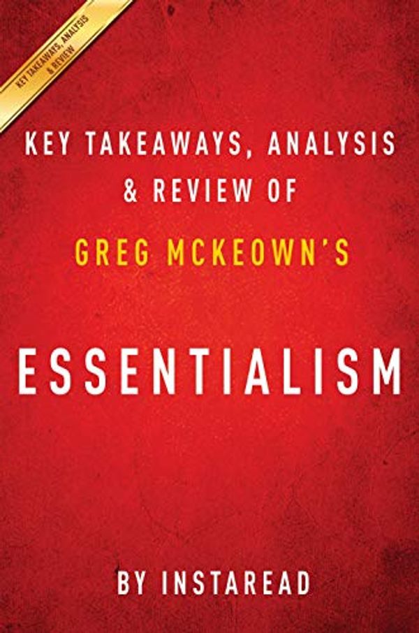 Cover Art for B08HKPDGWC, Summary of Essentialism: by Greg McKeown | Includes Analysis by Instaread Summaries