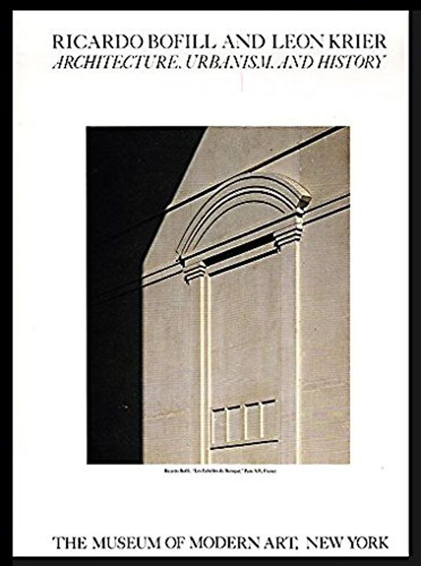 Cover Art for 9780870706554, Ricardo Bofill and Leon Krier: Architecture, Urbanism and History by Ricardo Bofill, Leon Krier