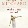 Cover Art for 9780061715785, Twelve Times Blessed by Mitchard, Jacquelyn