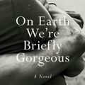Cover Art for 9780525562023, On Earth We're Briefly Gorgeous by Ocean Vuong