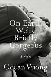 Cover Art for 9780525562023, On Earth We're Briefly Gorgeous by Ocean Vuong