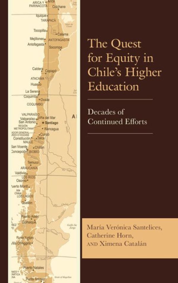 Cover Art for 9781498543477, The Quest for Equity in Chile's Higher Education: Decades of Continued Efforts by María Verónica Santelices, Catherine Horn, Catalán, Ximena