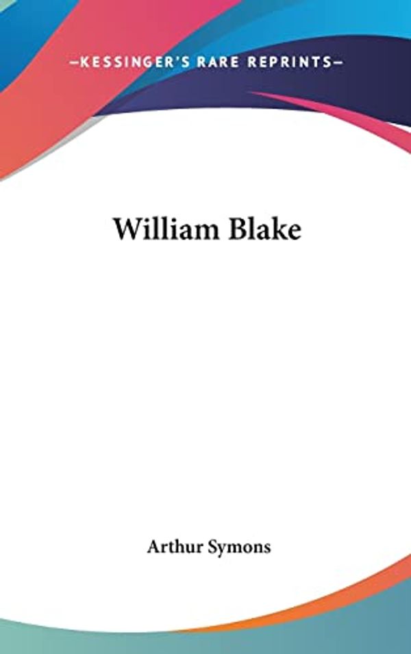 Cover Art for 9780548280980, William Blake by Arthur Symons
