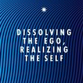Cover Art for 9781848504202, Dissolving the Ego, Realizing the Self by David R. Hawkins