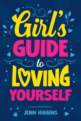 Cover Art for 9781957590301, Girl's Guide to Loving Yourself: How To Boost Self-Esteem, Increase Self-Love, Let Go of Self-Doubt, and Embrace Who You Are by Higgins, Jenn