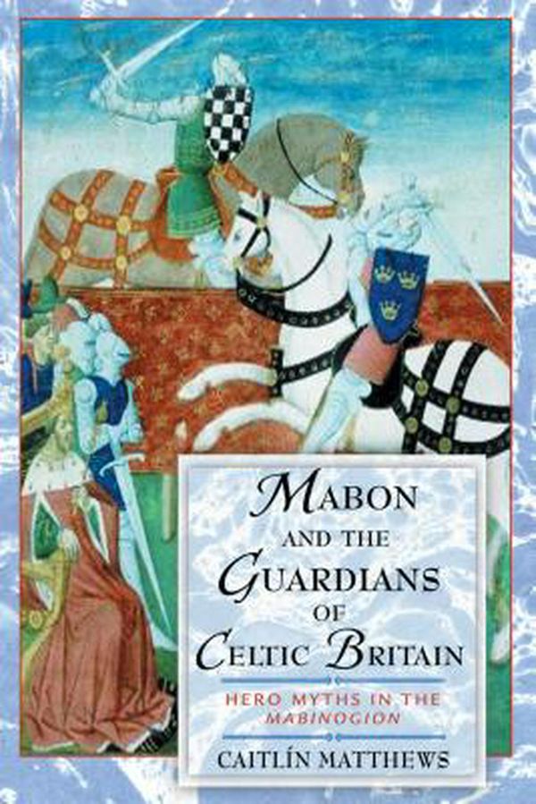 Cover Art for 9780892819201, Mabon and the Guardians of Celtic Britain: Hero Myths in the "Mabinogion" by Caitlin Matthews