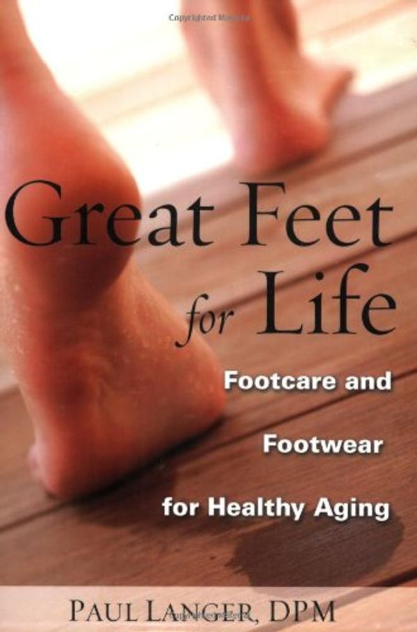 Cover Art for 9781577491590, Great Feet for Life: Footcare and Footwear for Healthy Aging by Paul Langer