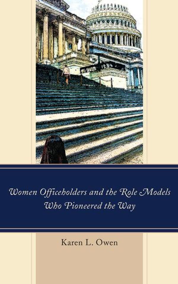 Cover Art for 9781498529846, Women Officeholders and the Role Models Who Pioneered the Way by Karen Owen