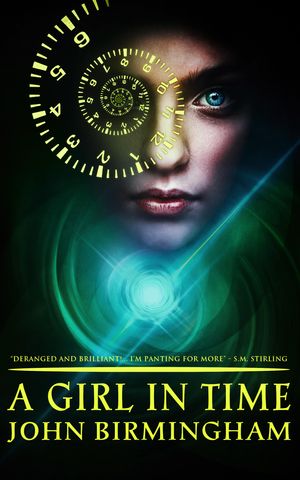 Cover Art for 9780648003618, A Girl in Time by John Birmingham