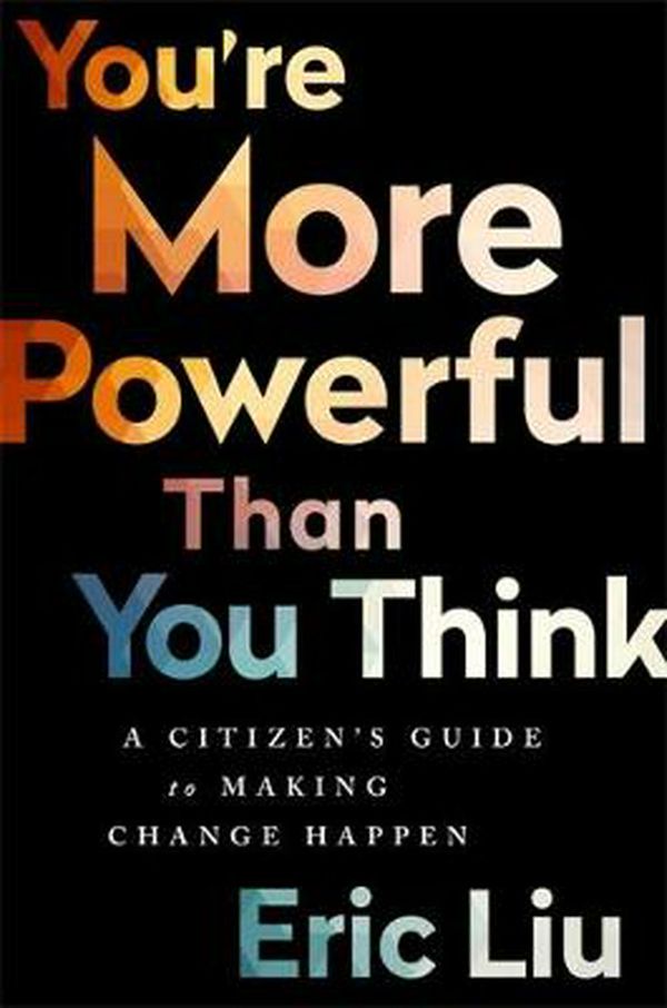 Cover Art for 9781610397070, You're More Powerful than You Think: A Citizen's Guide to Making Change Happen by Eric Liu