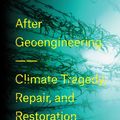 Cover Art for 9781786637994, After Geoengineering: Climate Tragedy, Repair, and Restoration by Holly Jean Buck