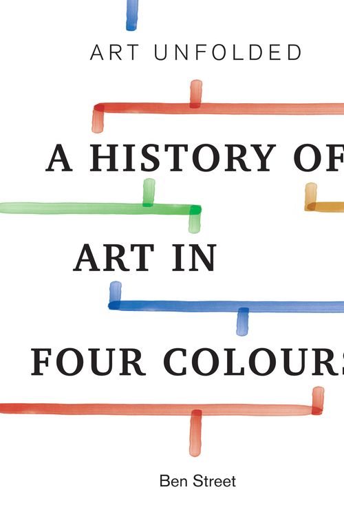 Cover Art for 9781781575628, Art Unfolded: A History of Art in Four Colours by Ben Street