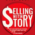 Cover Art for B07T71TY1X, Selling With Story: How To Use Storytelling To Become An Authority, Boost Sales, And Win The Hearts And Minds Of Your Audience (Kyle Gray's Guides To Business ... Content Marketing And Sales Funnel Success) by Kyle Gray
