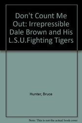 Cover Art for 9780929387031, Don't Count Me Out: The Irrepressible Dale Brown and His Lsu Fighting Tigers by Bruce Hunter