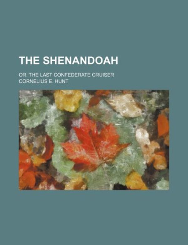 Cover Art for 9781151379429, The Shenandoah by Cornelius E. Hunt