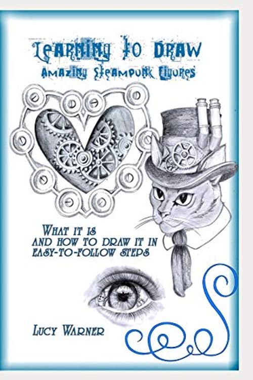 Cover Art for 9781728608662, Learning to Draw Amazing Steampunk Figures: What it is and how to Draw in easy-to-follow steps by Lucy Warner