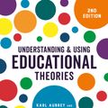 Cover Art for 9781526436603, Understanding and Using Educational Theories by Karl Aubrey, Alison Riley