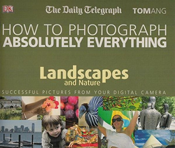 Cover Art for 9781405337700, How to Photograph Absolutely Everything by Tom Ang