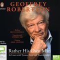 Cover Art for 9780655604570, Rather His Own Man by Geoffrey Robertson