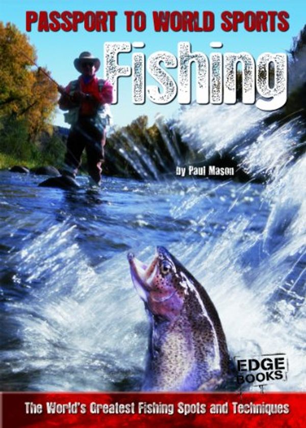 Cover Art for 9781429668644, Fishing: The World's Greatest Fishing Spots and Techniques by Paul Mason