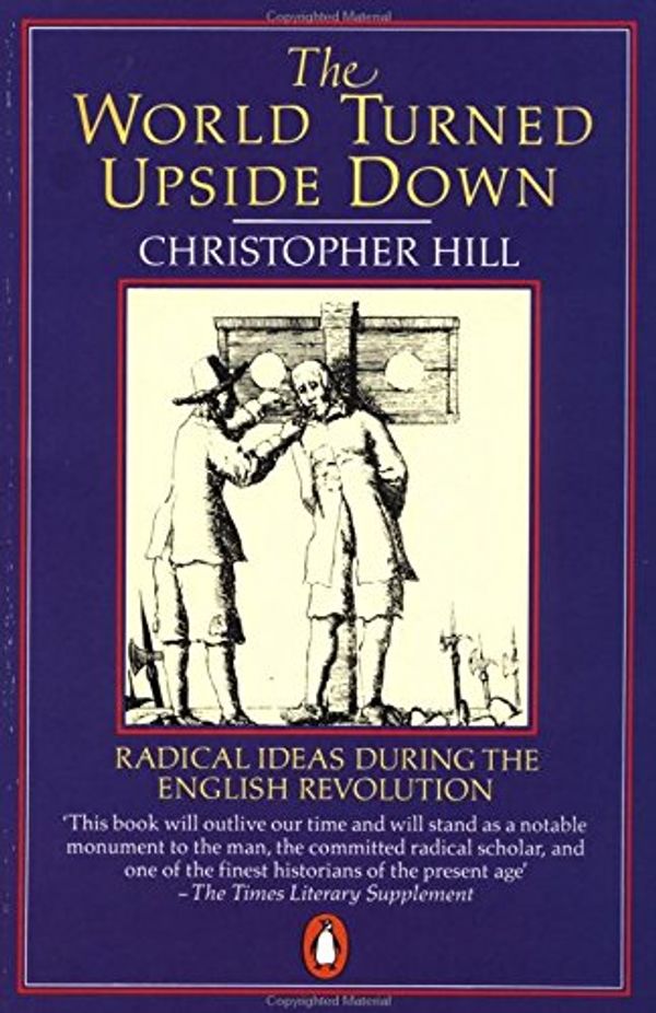 Cover Art for 8601300094540, The World Turned Upside Down: Radical Ideas During the English Revolution (Penguin History) by Christopher Hill