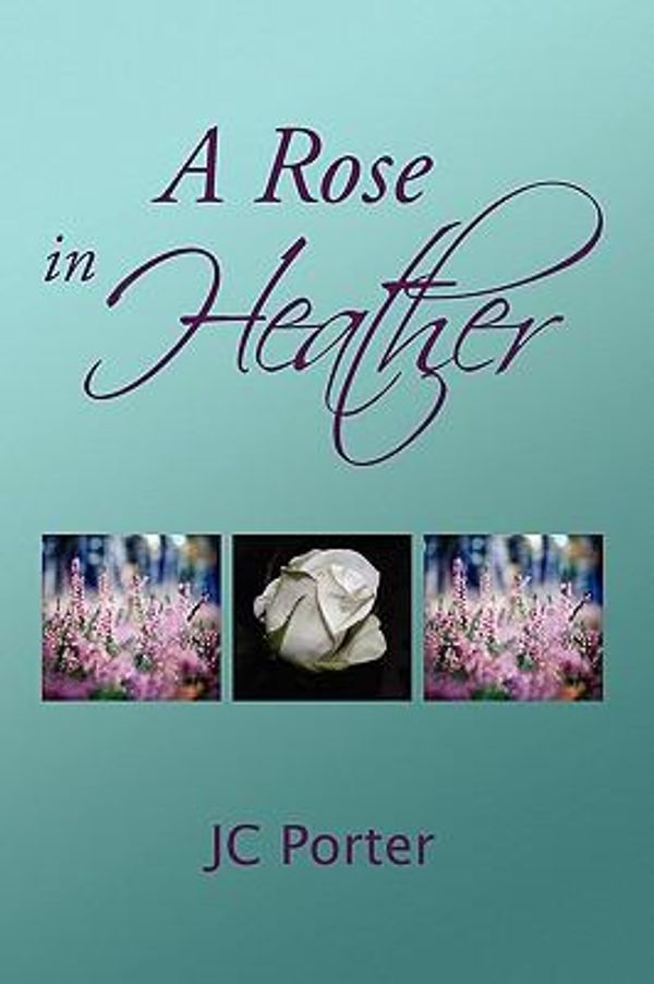 Cover Art for 9781441551641, A Rose in Heather by Porter, Jc