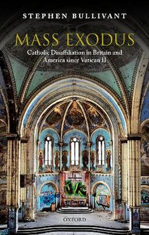 Cover Art for 9780198837947, Mass Exodus: Catholic Disaffiliation in Britain and America since Vatican II by Stephen Bullivant