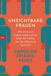 Cover Art for 9783442718870, Unsichtbare Frauen: Wie eine von Männern gemachte Welt die Hälfte der Bevölkerung ignoriert by Criado-Perez, Caroline