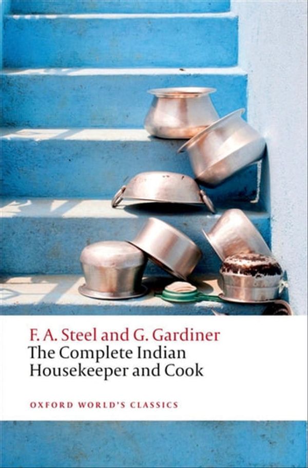Cover Art for 9780191620089, Complete Indian Housekeeper and Cook by ,  F.A. Steel ; G. Gardiner ; Ralph Crane ; Anna Johnston