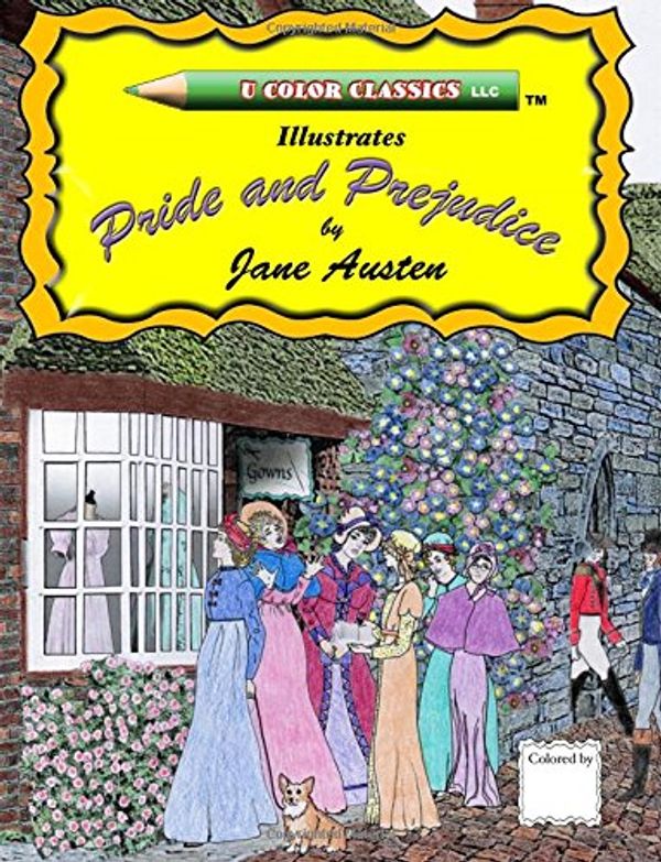 Cover Art for 9781533341365, U Color Classics Illustrates Pride and Prejudice by Jane Austen: Volume 1 (Jane Austen Coloring Books) by Ginny Taft, Rick Taft